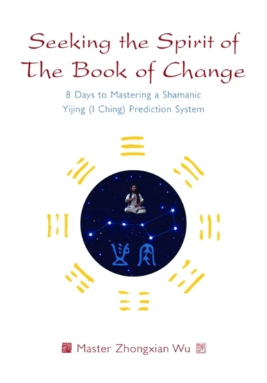Seeking the Spirit of The Book of Change av Zhongxian Wu