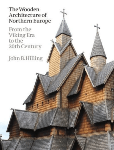 The Wooden Architecture of Northern Europe av John B. Hilling