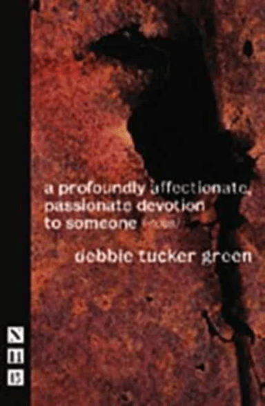 a profoundly affectionate, passionate devotion to someone (-noun) av debbie tucker green