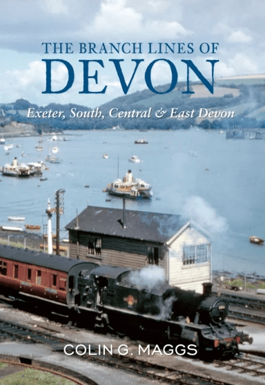 The Branch Lines of Devon Exeter, South, Central &amp; East Devon av Colin Maggs