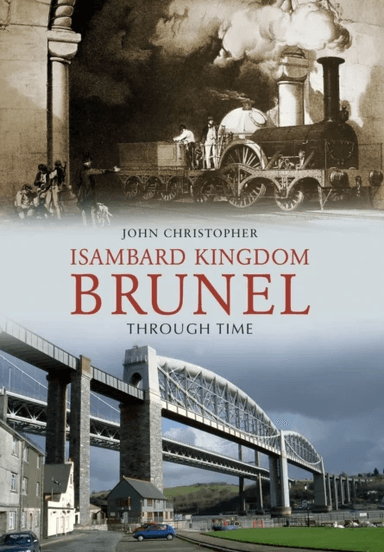 Isambard Kingdom Brunel Through Time av John Christopher