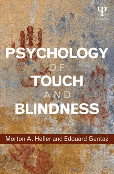 Psychology of Touch and Blindness av Morton A. (Eastern Illinois University USA) Heller, Edouard (University of Geneva Switzerland) Gentaz