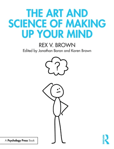 The Art and Science of Making Up Your Mind av Rex V. Brown