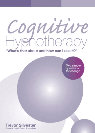 Cognitive Hypnotherapy: What's that about and how can I use it? av Trevor Silvester