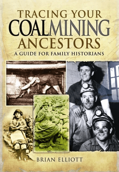 Tracing Your Coalmining Ancestors: A Guide for Family Historians av Brian A. Elliott