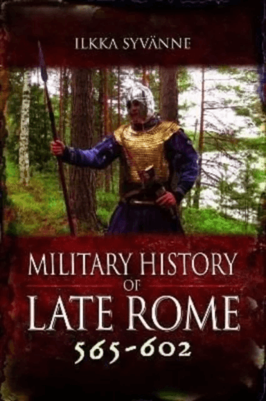 Military History of Late Rome 565¿602 av Ilkka Syvanne