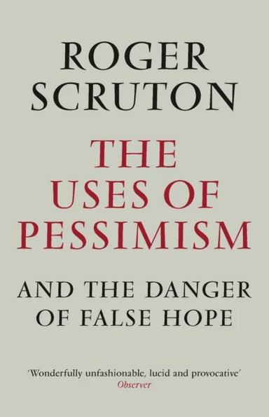 The Uses of Pessimism av Roger Scruton