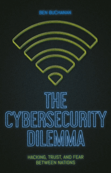 The Cybersecurity Dilemma av Ben Buchanan