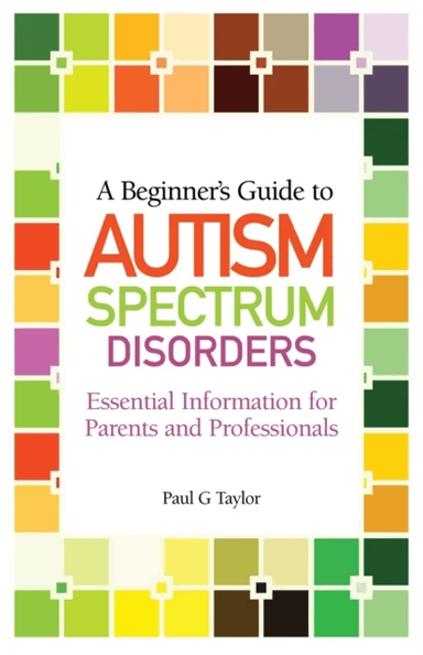 A Beginner's Guide to Autism Spectrum Disorders av Paul G. Taylor