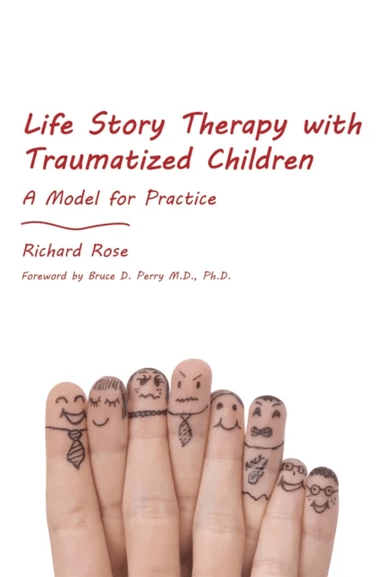 Life Story Therapy with Traumatized Children av Richard Rose