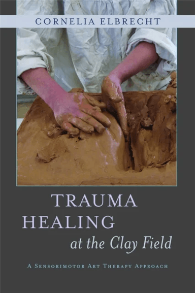 Trauma Healing at the Clay Field av Cornelia Elbrecht