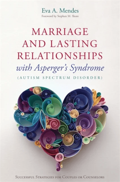 Marriage and Lasting Relationships with Asperger's Syndrome (Autism Spectrum Disorder) av Eva A. Mendes