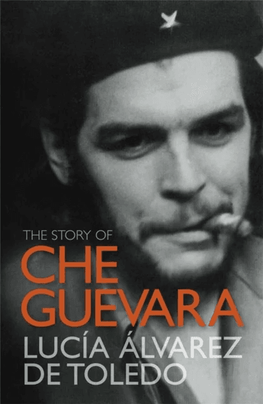 The Story of Che Guevara av Lucia Alvarez de Toledo