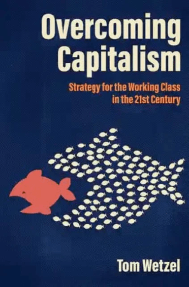 Overcoming Capitalism av Tom Wetzel