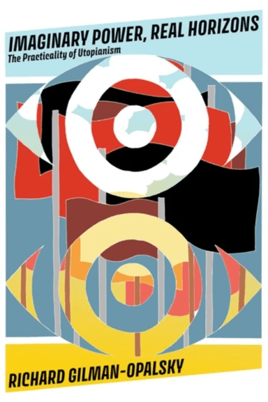 Imaginary Power, Real Horizons av Richard Gilman-Opalsky