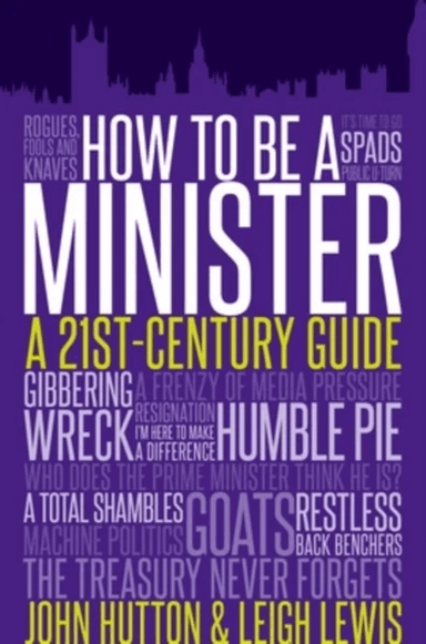 How to be a Minister av John Hutton, Leigh Lewis