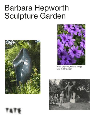 The Barbara Hepworth Sculpture Garden av Miranda (author) Phillips, Jodi (Head Gardener Barbara Hepworth Garden) Dickinson, Chris (Author and art hist