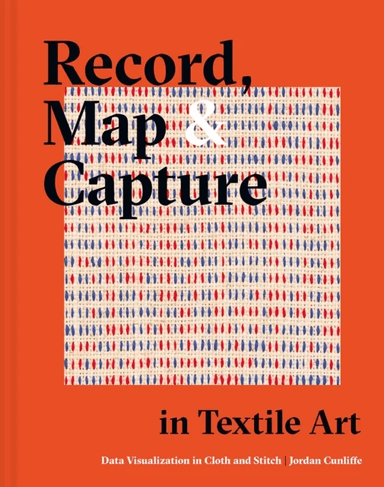 Record, Map and Capture in Textile Art av Jordan Cunliffe