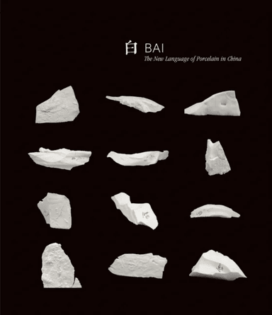 Bai: The New Language of Porcelain in China av Bai Ming
