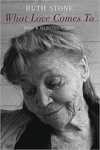 What Love Comes to av Ruth Stone