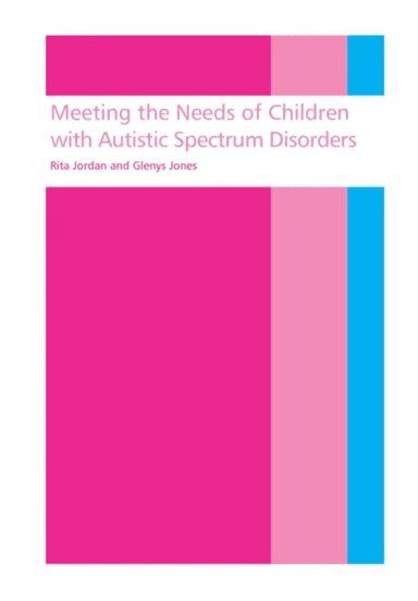 Meeting the needs of children with autistic spectrum disorders av Rita (University of Birmingham UK) Jordan, Glenys Jones