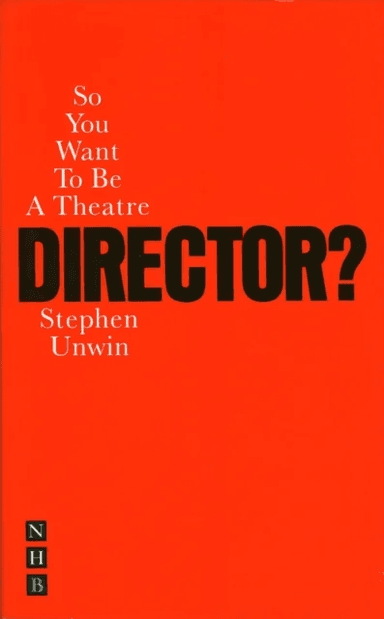 So You Want To Be A Theatre Director? av Stephen Unwin