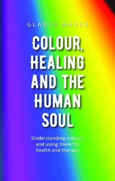 Colour, Healing and the Human Soul av Gladys Mayer