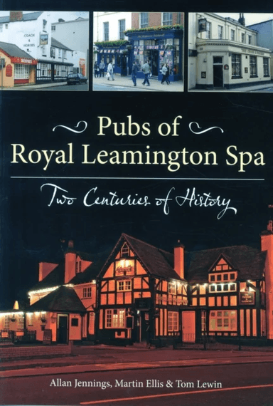 Pubs of Royal Leamington Spa - Two Centuries of History av Allan Jennings, Martin Ellis, Tom Lewin
