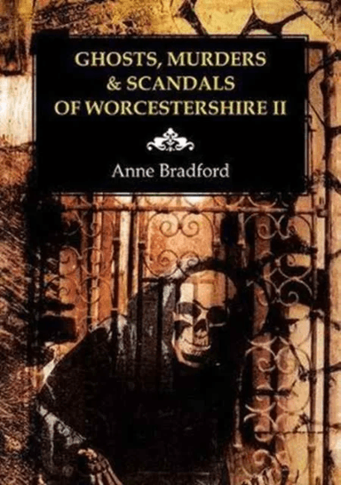 Ghosts, Murders &amp; Scandals of Worcestershire av Anne Bradford