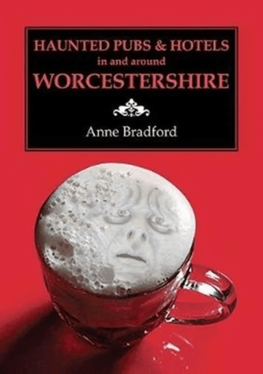 Haunted Pubs &amp; Hotels in and Around Worcestershire av Anne Bradford