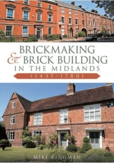 Brickmaking and Brick Building in The Midlands (1437-1780) av Mike Kingman