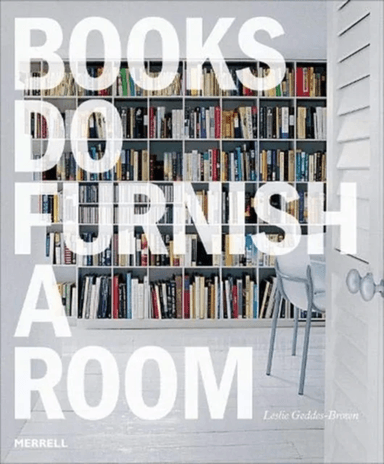 Books Do Furnish a Room: Organize, Display, Store av Leslie Geddes Brown