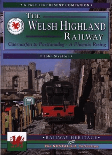 The Welsh Highland Railway Volume 1: A Phoenix Rising (A Past and Present Companion) av John Stretton