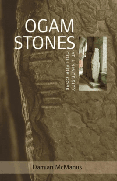 The Ogam Stones at University College Cork av Damian McManus, Virginia Teehan