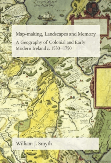 Map-Making, Landscapes and Memory av William J. Smyth