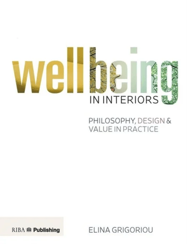 Wellbeing in Interiors: Philosophy, design and value in practice av Elina Grigoriou