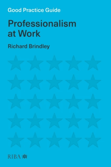 Good Practice Guide: Professionalism at Work av Richard Brindley