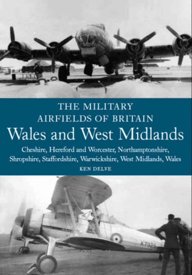 The Military Airfields of Britain: Wales and West Midlands av Ken Delve