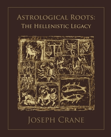 Astrological Roots: The Hellenistic Legacy av Joseph Crane
