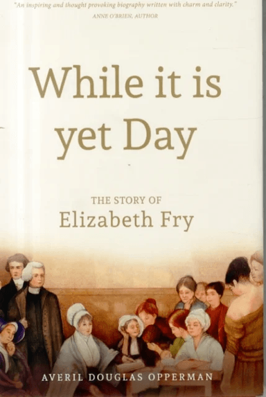 While it is Yet Day: A Biography of Elizabeth Fry av Averil Douglas Opperman