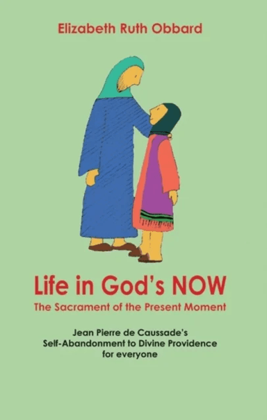 Life in God's Now: The Sacrament of the Present Moment av Elizabeth Ruth Obbard