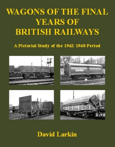 Wagons of the Final Years of British Railways: av David Larkin