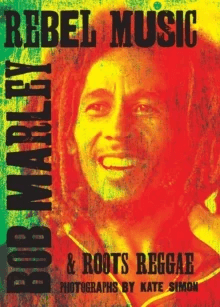 Rebel Music: Bob Marley &amp; Roots Reggae av Kate Simon