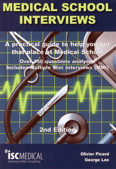 Medical School Interviews: a Practical Guide to Help You Get That Place at Medical School - Over 150 av George Lee, Olivier Picard