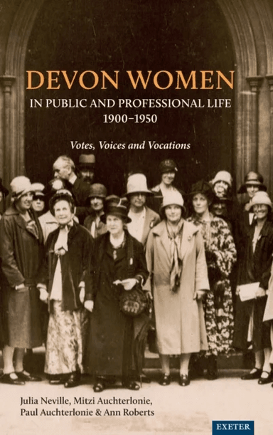 Devon Women in Public and Professional Life, 1900-1950 av Julia Neville, Mitzi Auchterlonie, Paul Auchterlonie, Ann Roberts, Helen Turnbull