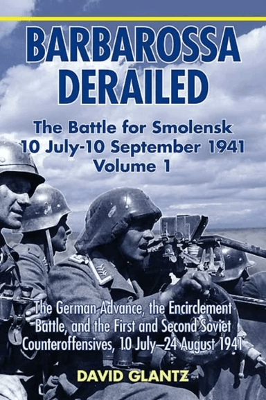 Barbarossa Derailed: the Battle for Smolensk 10 July - 10 September 1941 Volume 1 av David M. Glantz