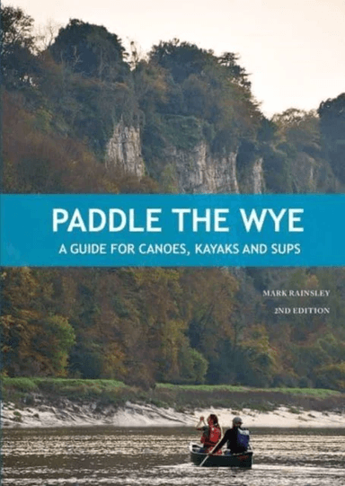 Paddle the Wye av Mark Rainsley