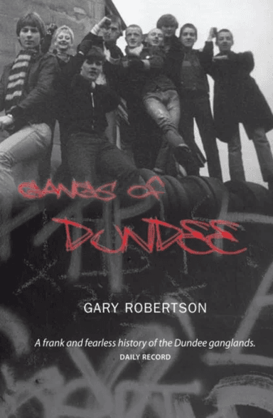 Gangs of Dundee av GAry Robertson