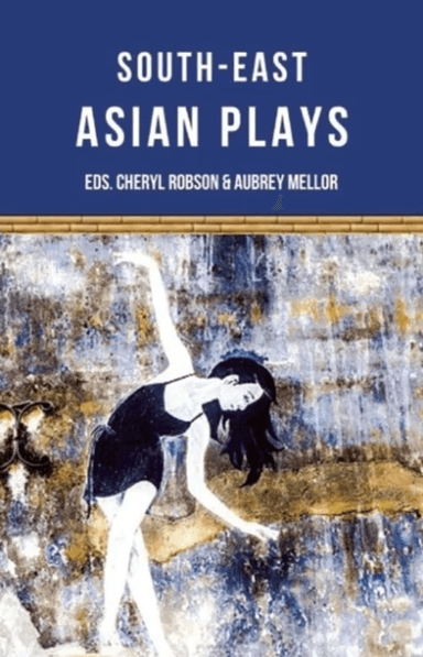Southeast Asian Plays av Jean Tay, Floy Quintos, Tew Bunnag, Ann Lee, Nguyen Dang Chuong, Chhon Sina, Joned Suryatmoko, Alfian Sa'at