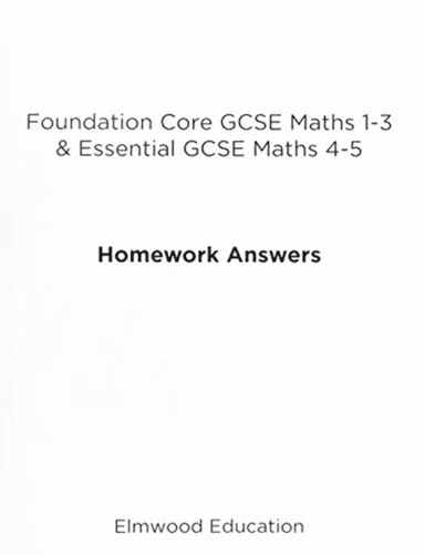 Foundation Core GCSE Maths 1-3 &amp; Essential GCSE Maths 4-5 Homework Answers av Michael White